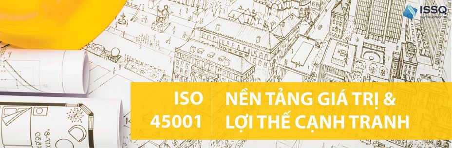 iso45001 nen tang loi the canh tranh - ISO 45001 - tiêu chuẩn quốc tế mới về An toàn &amp; Sức khỏe Nghề nghiệp
