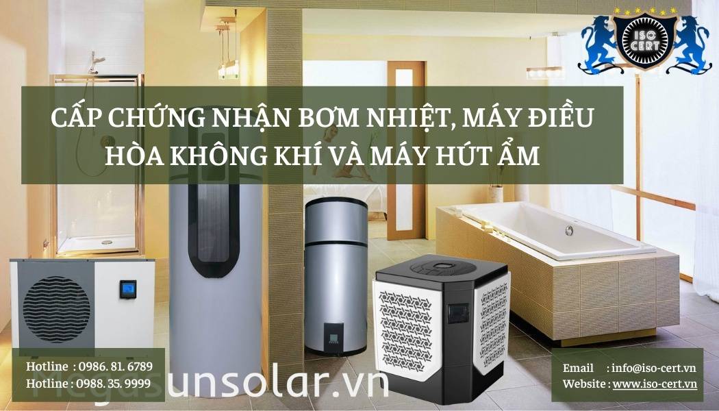 Cấp Chứng Nhận Bơm Nhiệt, Máy Điều Hòa Không Khí Và Máy Hút Ẩm Theo TCVN 5699-2-40:2017 chung nhan may bom nhiet dieu hoa khong khi - Cấp Chứng Nhận Bơm Nhiệt, Máy Điều Hòa Không Khí Và Máy Hút Ẩm Theo TCVN 5699-2-40:2017