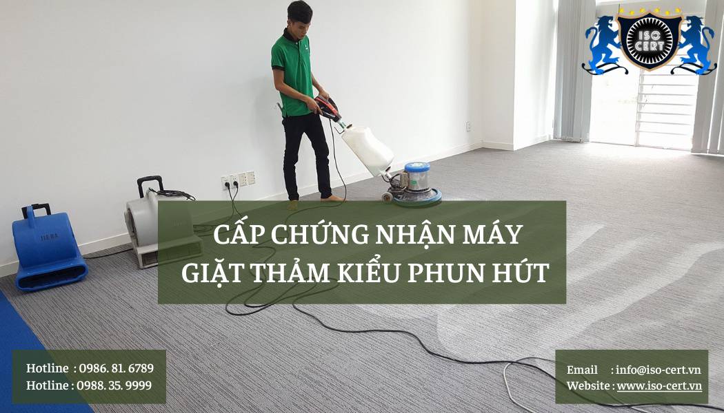 Cấp Chứng Nhận Máy Giặt Thảm Kiểu Phun Hút Dùng Cho Mục Đích Thương Mại Theo TCVN 5699-2-68-2014 chung nhan may giat tham phun hut - Cấp Chứng Nhận Máy Giặt Thảm Kiểu Phun Hút Dùng Cho Mục Đích Thương Mại Theo TCVN 5699-2-68-2014